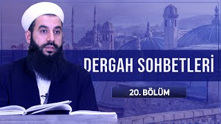 Dergah Sohbetleri 20. Bölüm - Mahmut Oruç Hocaefendi 