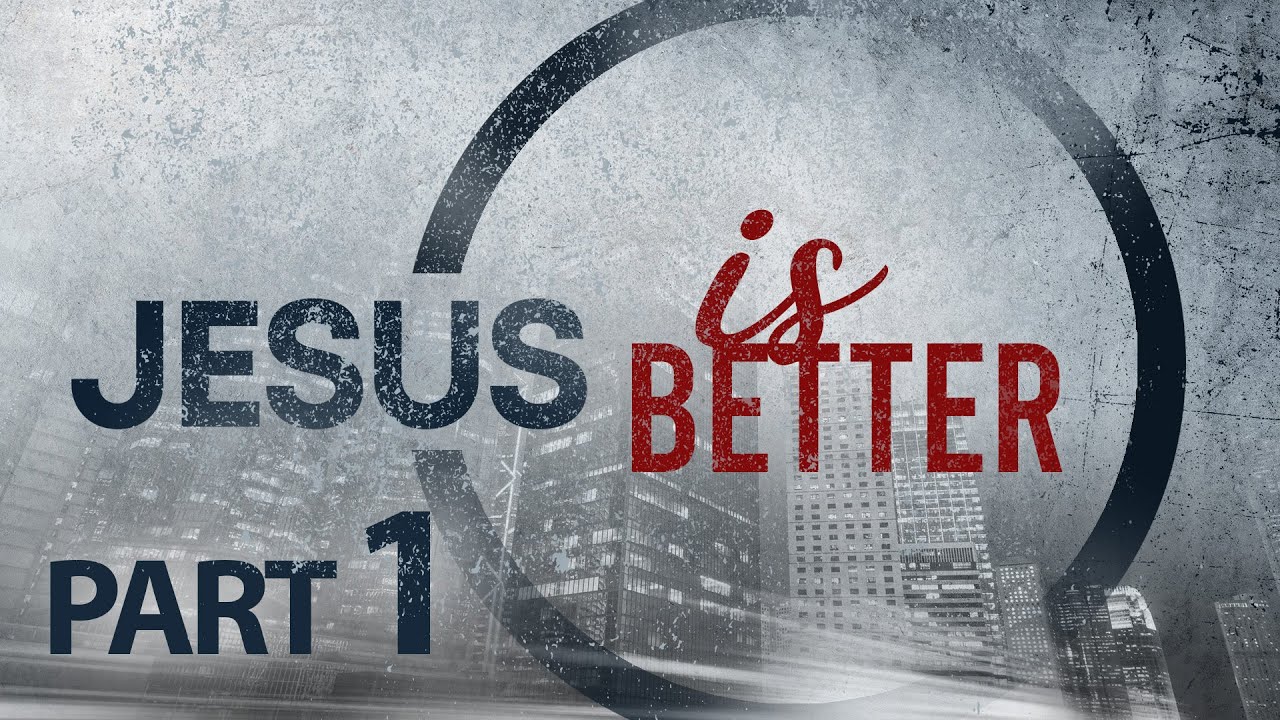 Jesus is Better | Part 1 - Hebrews 1:1-3