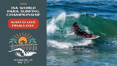 LIVE NOW! - Finals Day - 2025 ISA World Para Surfing Championship