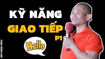 Kỹ năng giao tiếp - ứng xử thông minh (phần 1)