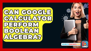 Can Google Calculator Perform Boolean Algebra? - SearchEnginesHub.com