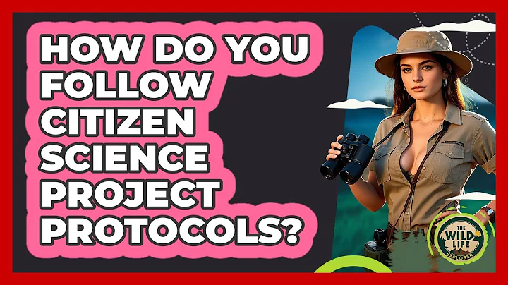 How Do You Follow Citizen Science Project Protocols? - The Wild Life Explorer