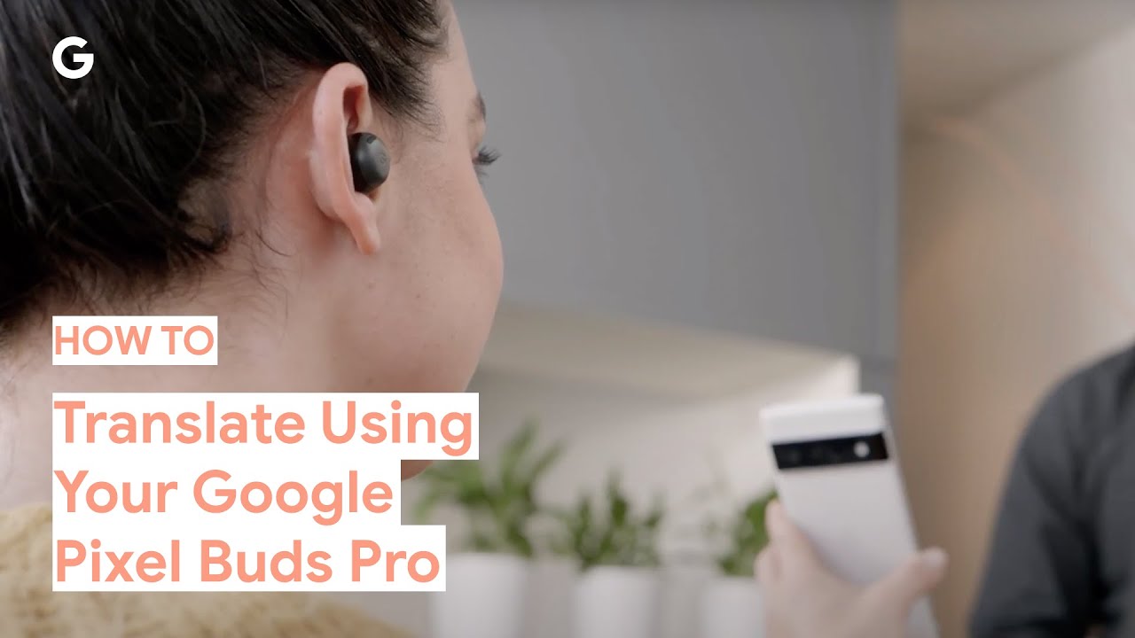 Los auriculares de Google traducen 40 idiomas instantáneamente, y eso  podría cambiarlo todo