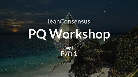 lean ethereum | PQ workshop | day 1 - part 1 | Oct 4, 2025