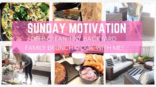 SUNDAY MOTIVATION // TINY BACKYARD DEEP CLEAN // SUNDAY FAMILY BRUNCH // GET READY FOR SUMMER //