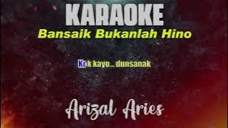 KARAOEK - BANSAIK BUKANLAH HINO New Versi by Arizal Aries