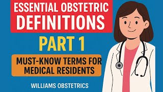 Essential Obstetric Definitions Part 1 Must-Know Terms for Medical Residents Williams Obstetrics