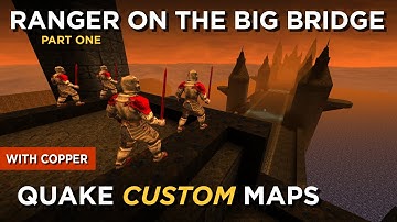 Quake Maps - Ranger on the Big Bridge (part 1)