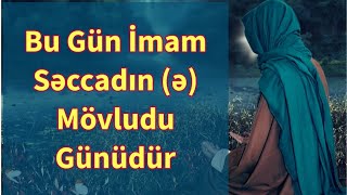 Bu Gün İmam Səccadin Mövludu Günüdür 2021