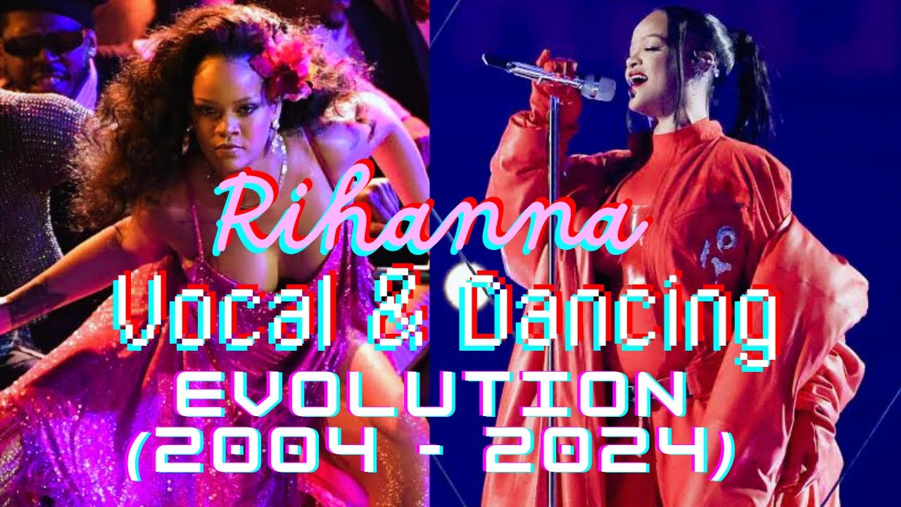 Rihanna - Vocal & Dancing Evolution (2004 - 2024)