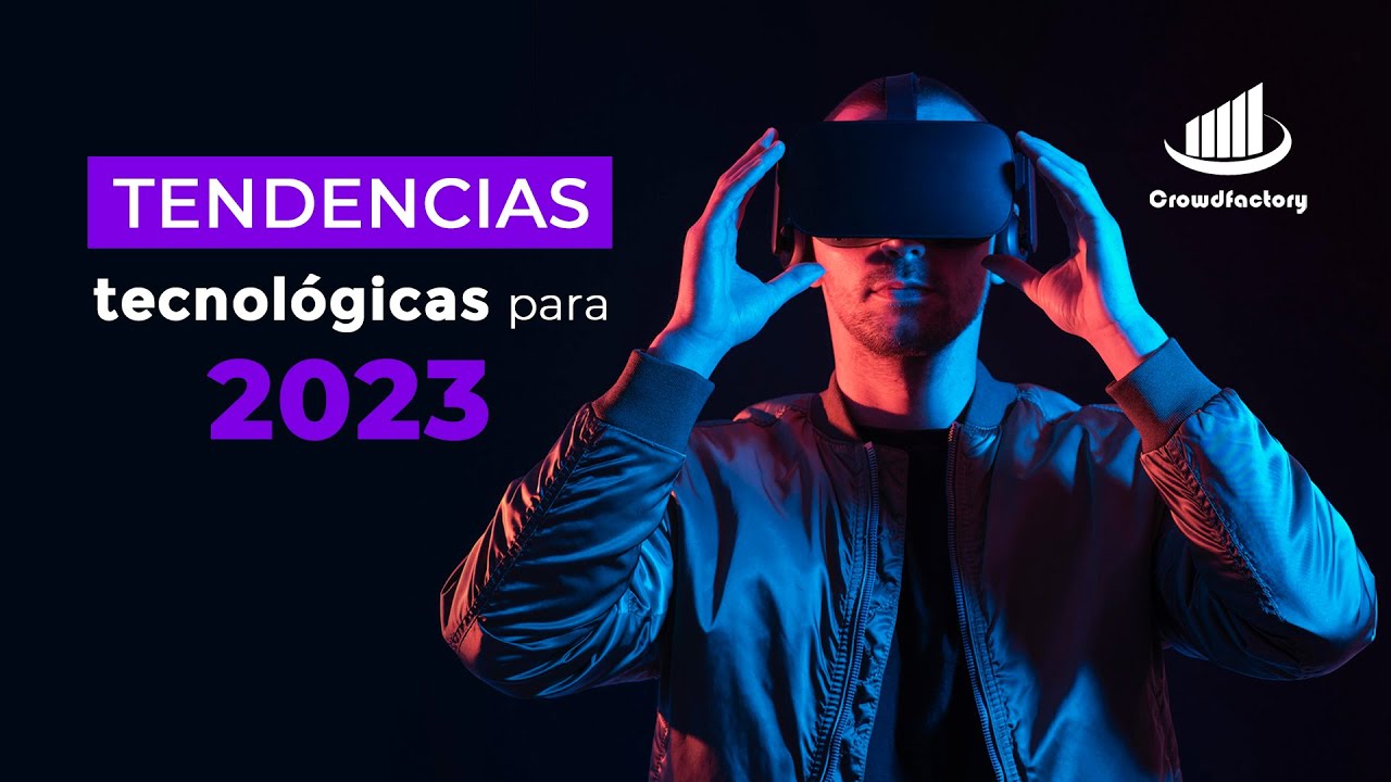 🤯🔥Conoce las tendencias tecnológicas para este 2023 | Crowdfactory ...