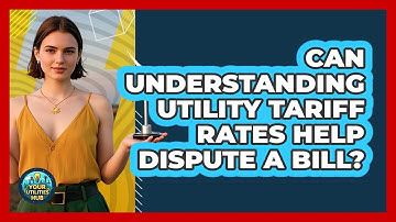 Can Understanding Utility Tariff Rates Help Dispute A Bill? - Your Utilities Hub