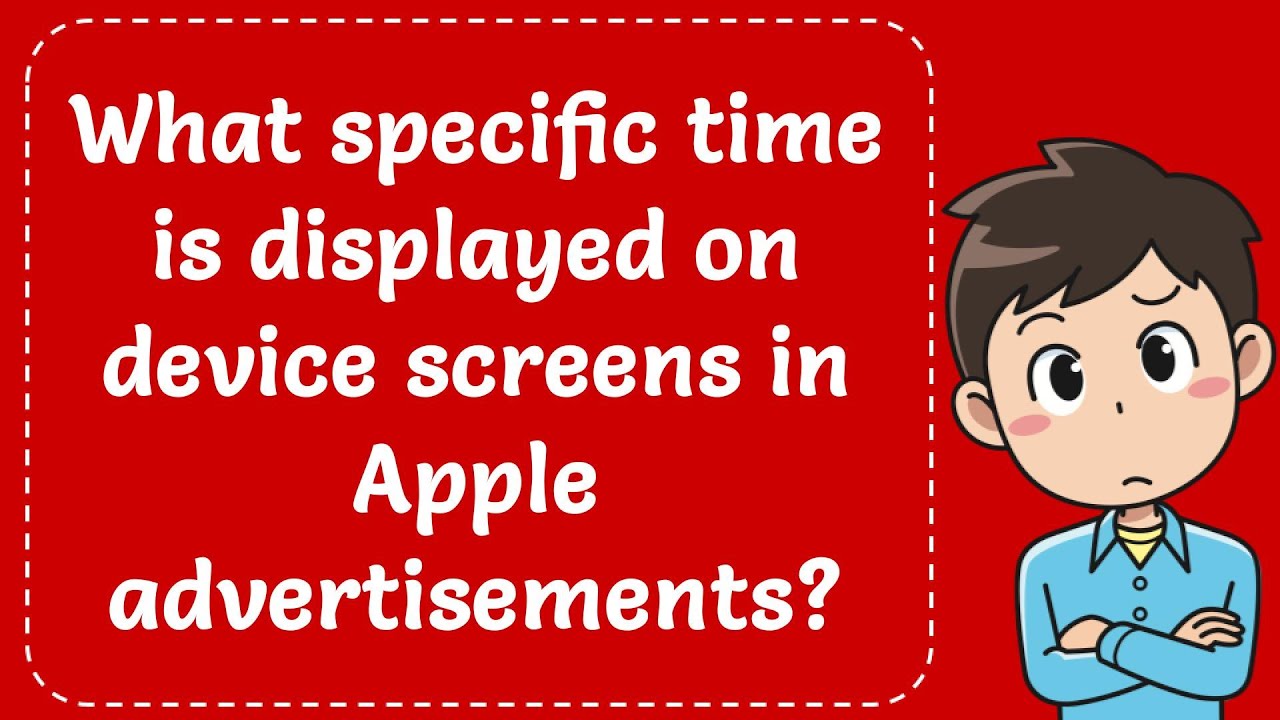 Какое именно время отображается на экранах устройств в рекламе Apple? Объяснение.