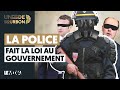 LA POLICE FAIT LA LOI AU GOUVERNEMENT