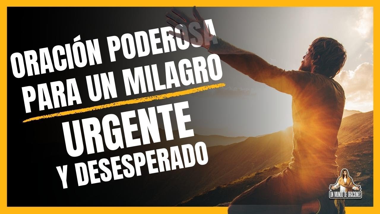 ORACIÓN PODEROSA PARA UN MILAGRO URGENTE Y DESESPERADO - YouTube