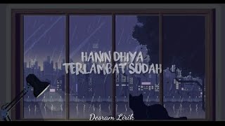 Hanin Dhiya - Terlambat Sudah (Lyrics)