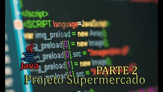 Projeto Supermercado -  (PARTE 2) / (Java)
