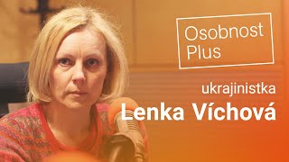 Lenka Víchová: Ukrajina opravdu není Rusko. Putin by rád demilitarizovat Ukrajinu, ale to se nestane