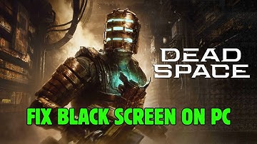 How To Fix Dead Space Stuck On Black Screen Error | Fix Dead Space Black Screen Issue on PC