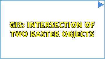 GIS: Intersection of two Raster objects
