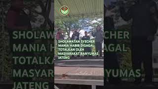 Sholawatan Syecher Mania Habib Digagal Totalkan Oleh Masyarakat Banyumas Jateng 