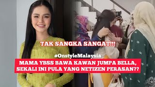 BELLA JUMPA KAWAN-KAWAN MAMA YBSS, SEKALI INI PULAK YANG NETIZEN PERASAN?😱