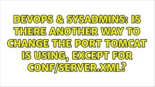 Is there another way to change the port tomcat is using, except for conf/server.xml?