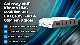 Khomp UMG 300 Gateway: E1, FXS, FXO and GSM | 46 Calls