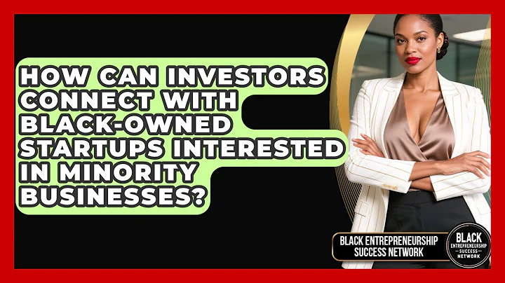 How Can Investors Connect With Black-Owned Startups Interested in Minority Businesses?
