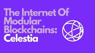 The Internet Of Modular Blockchains: Celestia