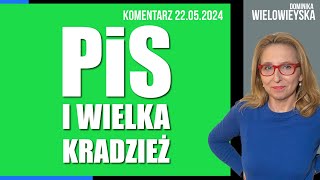 PiS i wielka kradzież | Dominika Wielowieyska komentarz  22.05.2024