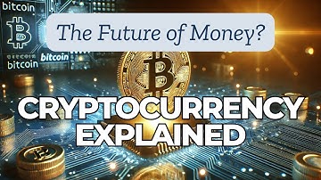 Cryptocurrency Explained - The Future of Money or Just Hype
