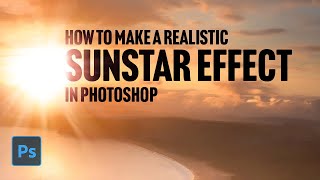 How to Make a Realistic Sunstar Effect in Photoshop - Landscape Photography