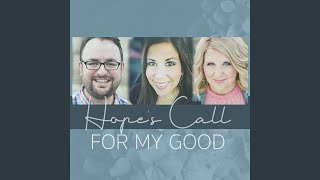 Video thumbnail of "Hope's Call - For My Good"