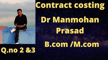 Contract costing complete contract Q.no 2&3 Dr.Manmohan Prasad ||Rajusengupta classes||