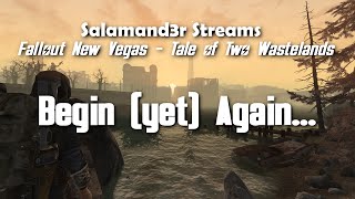 Salamand3r Streams - FNV TTW - Begin (yet) Again...