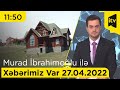 Xəbərimiz var - 27.04.2022 (11:50)