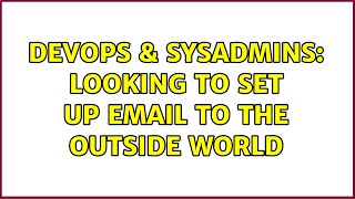 DevOps & SysAdmins: Looking to set up email to the outside world (2 Solutions!!)