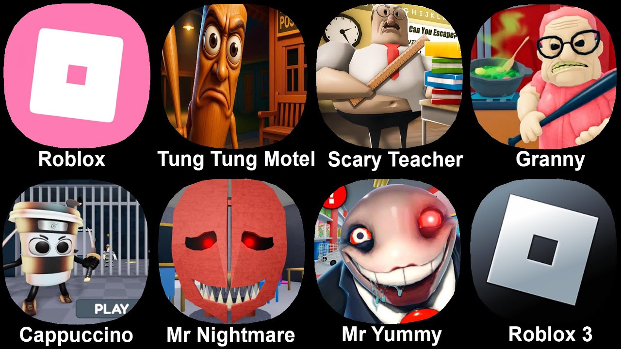Roblox, Tung Tung Motel, Scary Teacher, Barra's Granny, Cappuccino Assassino's, Mr Nightmare, Mr Yum