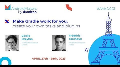 Make Gradle work for you, create your own tasks and plugins - Cécile Dreyfus, Frédéric Torcheux