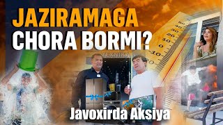 JAZIRAMAGA CHORA BORMI? JAVOHIRDA AKSIYA