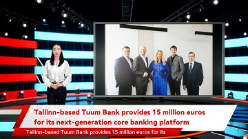 Tallinn-based Tuum Bank provides 15 million euros for its next-generation core banking platform