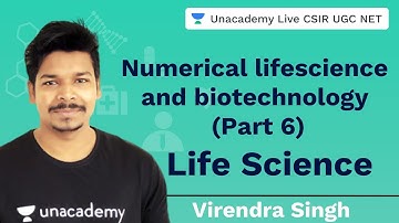 Numerical lifescience and biotechnology (Part 6) |Life Science|Unacademy CSIR UGC NET|Virendra Singh