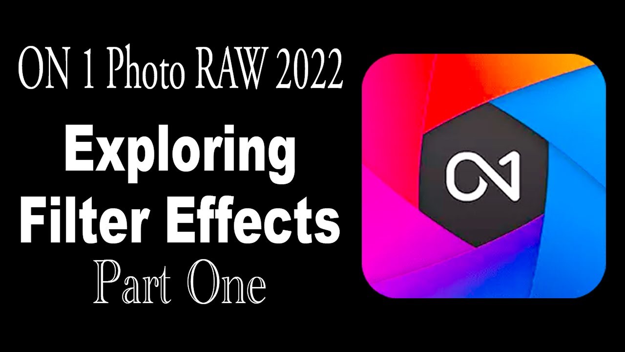 ON1 Photo RAW 2022 ((Exploring Filter Effects Part 1)) - YouTube