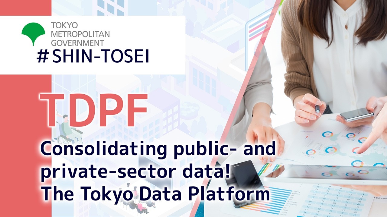 TOKYO DATA PLATFORM "Structural Reform of Tokyo Metropolitan Government"