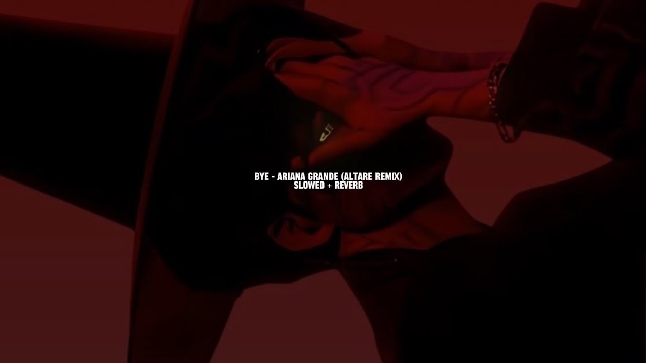 Bye - Ariana grande (slowed + reverb)