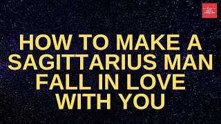 How To Make A Sagittarius Man Fall In Love With You