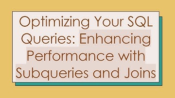 Optimizing Your SQL Queries: Enhancing Performance with Subqueries and Joins