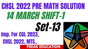 SSC CHSL 2022 TIER-1 MATH SOLUTION | 14 MARCH 2023 SHIFT-1 MATH SOLUTION BY FREAK EDUCATION | SET-13