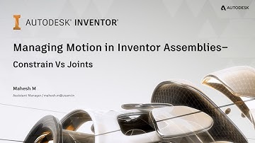 Managing Motion in Assemblies of Inventor - Constrain vs Joints